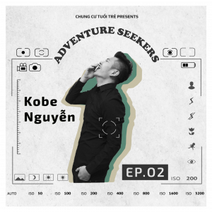 Adventure Seekers #2: Kobe Nguyen – Gửi gắm hình ảnh cá nhân từ nhiếp ảnh đến ẩm thực
