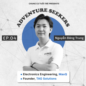 Adventure Seeker #4: Nguyễn Đăng Trung và hành trình khởi nghiệp